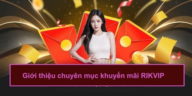 Cách tối đa hóa lợi ích từ khuyến mãi rikvip